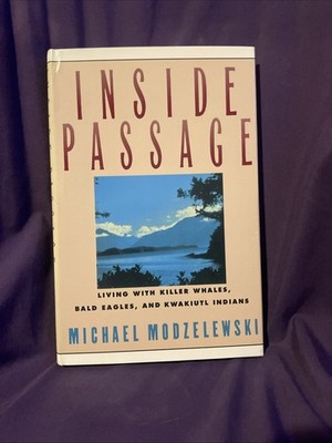 Inside Passage : Living with Killer Whales, Bald Eagles and Kwakiutl Signed!