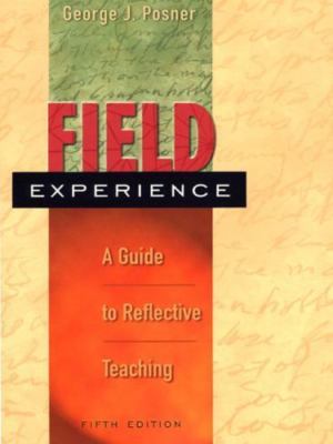 Field Experience : A Guide to Reflective Teaching by George J. Posner (1999,...