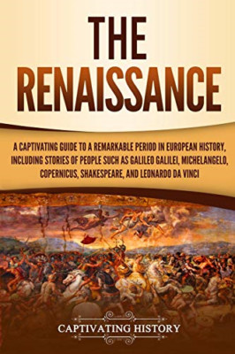 The Renaissance: A Captivating Guide to a Remarkable Pe - Paperback NEW History,