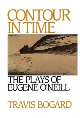 Contour in Time: The Plays of Eugene O'Neill by Travis Bogard (English) Hardcove