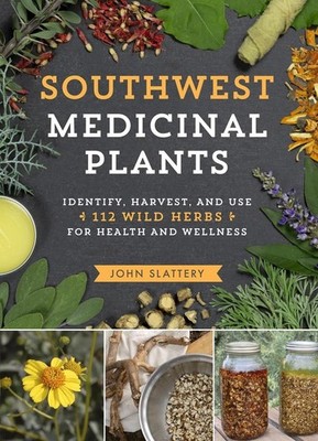 Southwest Medicinal Plants: Identify, Harvest, and Use 112 Wild Herbs for Health