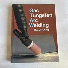 Gas Tungsten Arc Welding Handbook by William ...