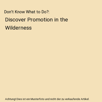 Don't Know What to Do?: Discover Promotion in the Wilderness, Bill Vincent
