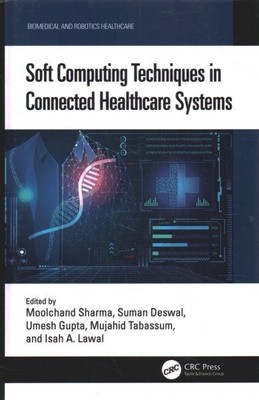 Soft Computing Techniques in Connected Healthcare Systems, Hardcover by Sharm...