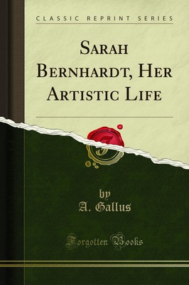 Sarah Bernhardt, Her Artistic Life (Classic Reprint)