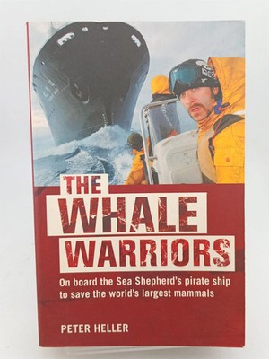 The Whale Warriors: On Board a Pirate Ship in the Battle to Save the World's ...