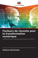 Facteurs De RéUssite Pour La Transformation NuméRique Andreas Bachmaier Buch