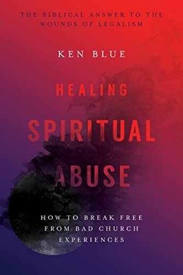 Healing Spiritual Abuse: How to Break - Paperback, by Blue Ken M. - Very Good
