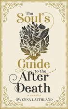The Soul's Guide to the After Death by Gwenna Laithland Paperback Book