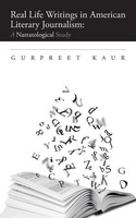 Real Life Writings In American Literary Journalism A Narratological Study Kaur