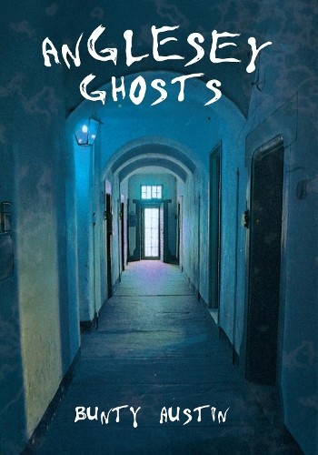 Anglesey Ghosts by Bunty Austin - 9781848681507