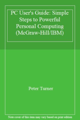 PC User's Guide: Simple Steps to Powerful Personal Computing (McGraw-Hill/IBM),