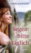 Segen: bitte täglich | Georg Schützler | Taschenbuch | 160 S. | Deutsch | 2024