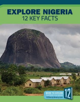 Explore Nigeria: 12 Key Facts Library Binding Rosie Nanz