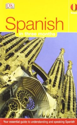 Spanish in Three Months: Your Essential Guide to Understanding and Speaking Sp,