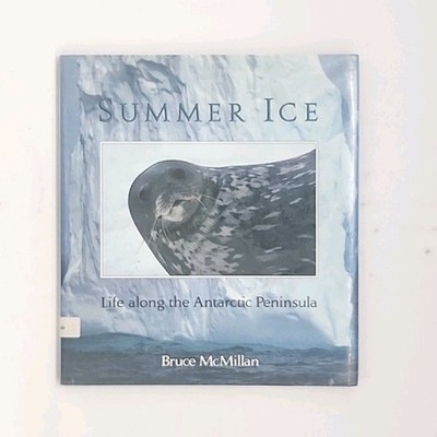 Summer Ice Life Along the Antarctic Circle by Bruce McMillan First Edition 1995