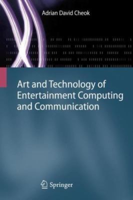 Art and Technology of Entertainment Computing and Communication : Advances in...