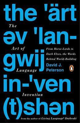 The Art of Language Invention: From Horse-Lords to Dark Elves to Sand Worms,...