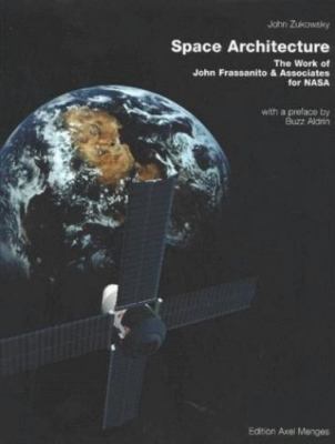 Space Architecture: The Work of John Frassanito & Associates for NASA, Zukowsky,