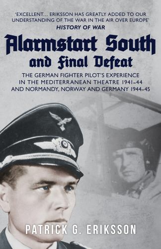 Alarmstart South and Final Defeat : The German Fighter Pilot's Experience in ...