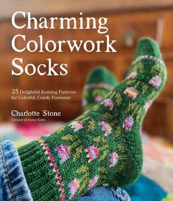 Charming Colorwork Socks 25 Delightful Knitting Patterns for Colorful, Comfy ...