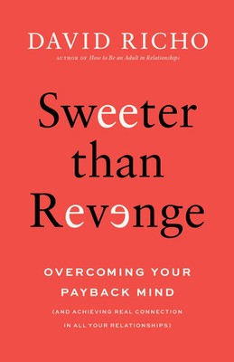 Sweeter Than Revenge | Overcoming Your Payback Mind | David Richo | Englisch
