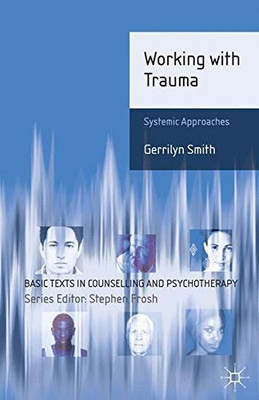Working with Trauma: Systemic Approaches: 13 (Basic Texts... - Smith, Gerrilyn