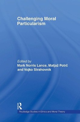 Challenging Moral Particularism by Matja Potrc, Vojko Straho... - 9780415887878