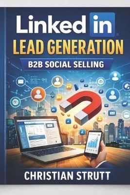LinkedIn Lead Generation: B2B Social Selling: Combine content, outreach, and ads