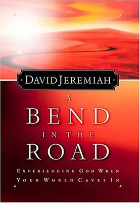 (A Bend in the Road: Finding God When Your World Caves in) By Jeremiah, David (A