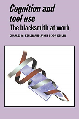 Cognition and Tool Use: The Blacksmith at Work (Learnin - Paperback NEW Keller,