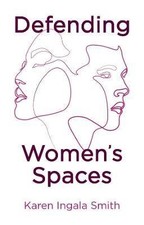 Defending Women's Spaces, Karen Ingala Smith,  Pap