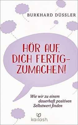 Hör auf, dich fertigzumachen! -: Wie wir zu einem dauerhaft Buch Kailash