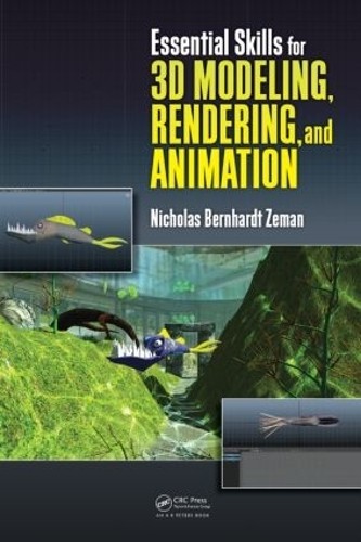 Essential Skills for 3D Modeling, Rendering, and Animation - 9781482224122