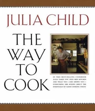The Way to Cook: A Cookbook by Child, Julia