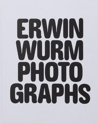 Erwin Wurm Erwin Wurm Photographs (Hardback) (UK IMPORT)