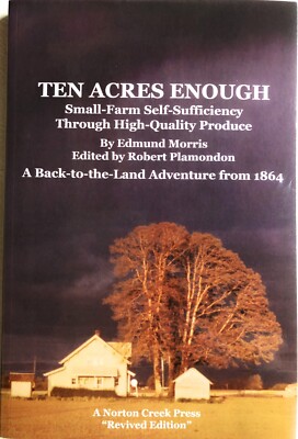 Ten Acres Enough : Small-Farm Self-Sufficiency.... (2008 tpb NEW) Morris
