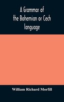 William Richard Morfill | A Grammar Of The Bohemian Or Cech Language | Buch