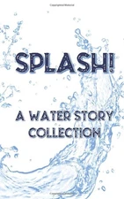 SPLASH!: A water story collection By Bob Mynors, Susan Allott, J