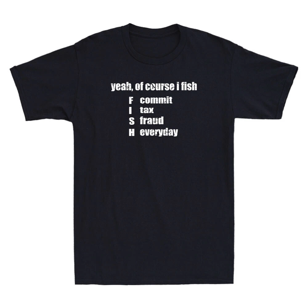 Yeah Of Course I Fish Commit Tax Fraud Everyday Fishing Vintage Men's T-Shirt