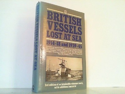 British Vessels Lost at Sea 1914-18 and 1939-45. John Young:
