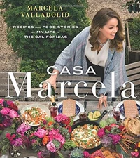 CASA MARCELA: RECIPES AND FOOD STORIES OF MY LIFE IN THE By Marcela Valladolid