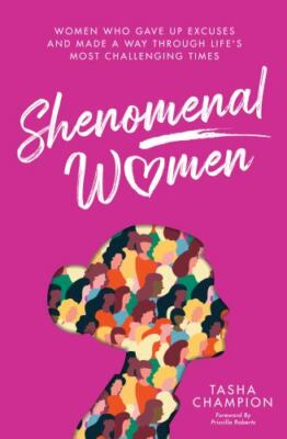 Shenomenal Women: Women Who Gave Up Excuses and Made a Way Through Life's Mos...