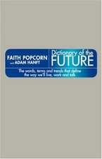 The Dictionary of the Future: The Words, Terms and Trends That Define the Way W
