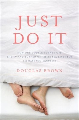 Just Do It : How One Couple Turned off the TV and Turned on Their