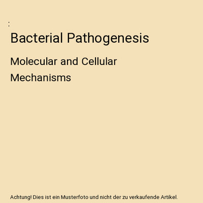 Bacterial Pathogenesis: Molecular and Cellular Mechanisms: Molecular and Cellula