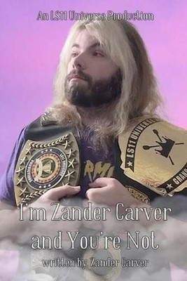 I'm Zander Carver And You're Not: Living Life When Everyone Thinks You Have a Bi