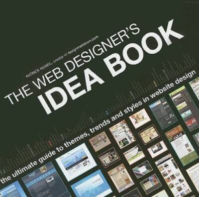 The Web Designer's Idea Book: The Ultimate Guide To Themes, Trends & - VERY GOOD
