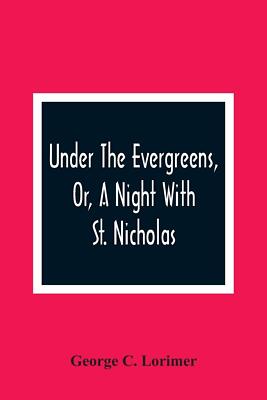 Under The Evergreens, Or, A Night With St. Nicholas