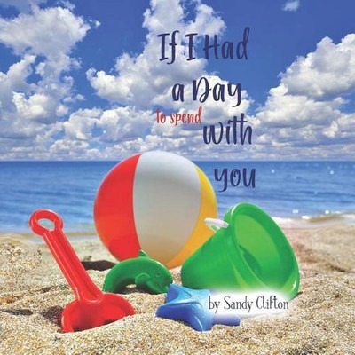 If I Had a Day to Spend with You: I'd Take You to the Ocean by Sandy Clifton (En